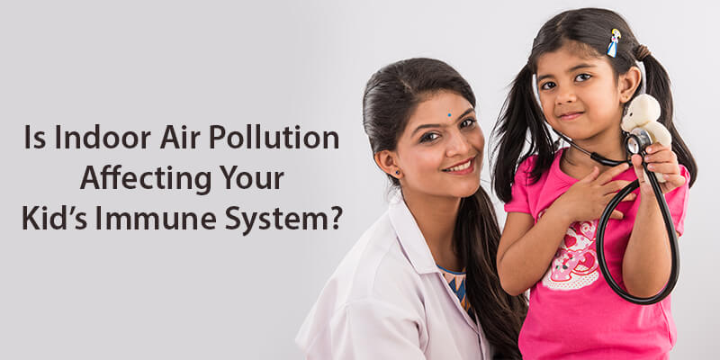 Is Indoor Air Pollution Affecting Your Kid’s Immune System